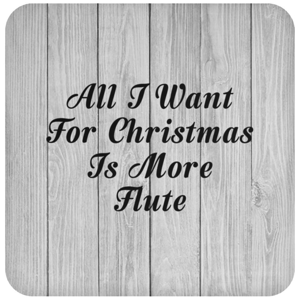 All I Want For Christmas Is More Flute - Drink Coaster F