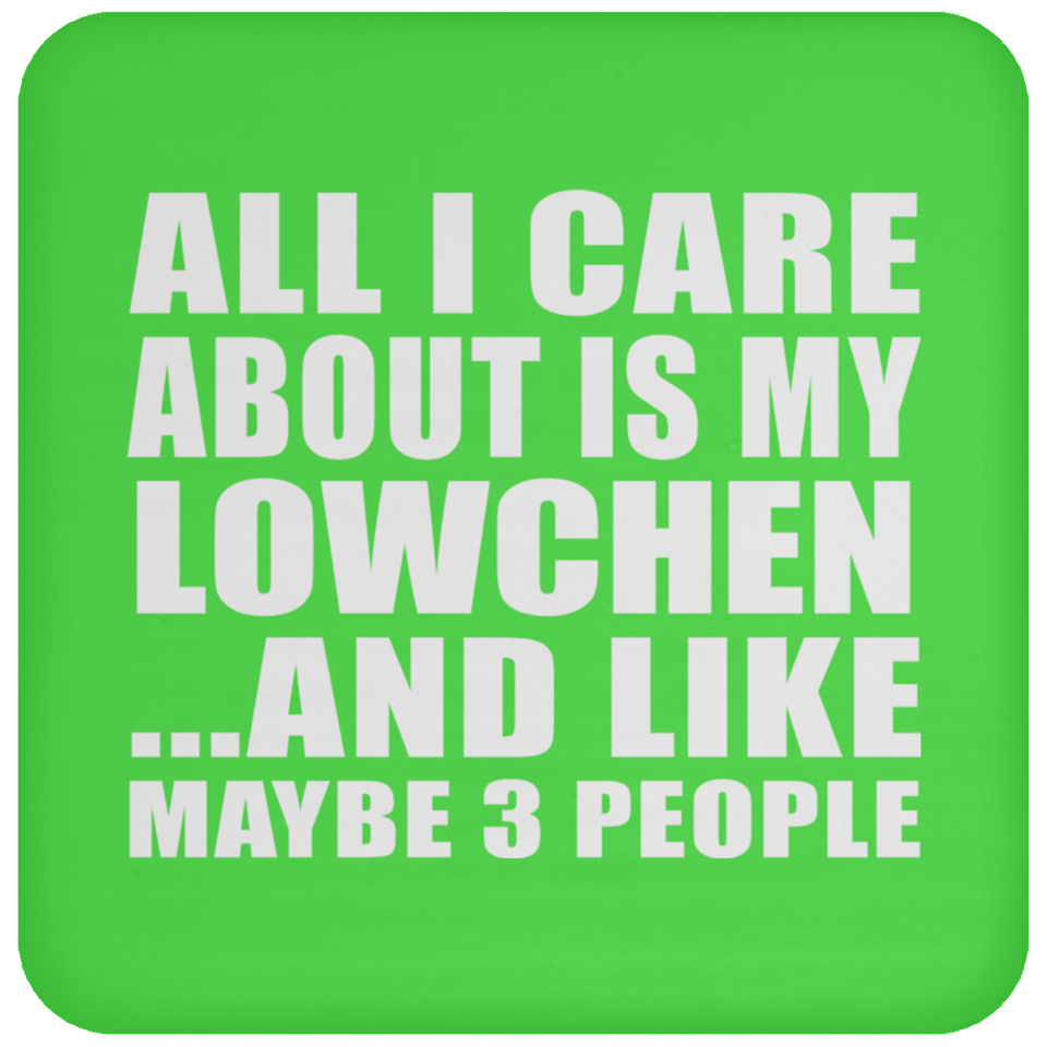 All I Care About Is My Lowchen - Drink Coaster