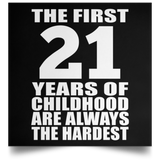 First 21 Years of Childhood Are The Hardest - Poster Square