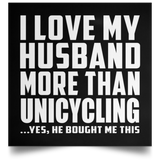 I Love My Husband More Than Unicycling - Poster Square