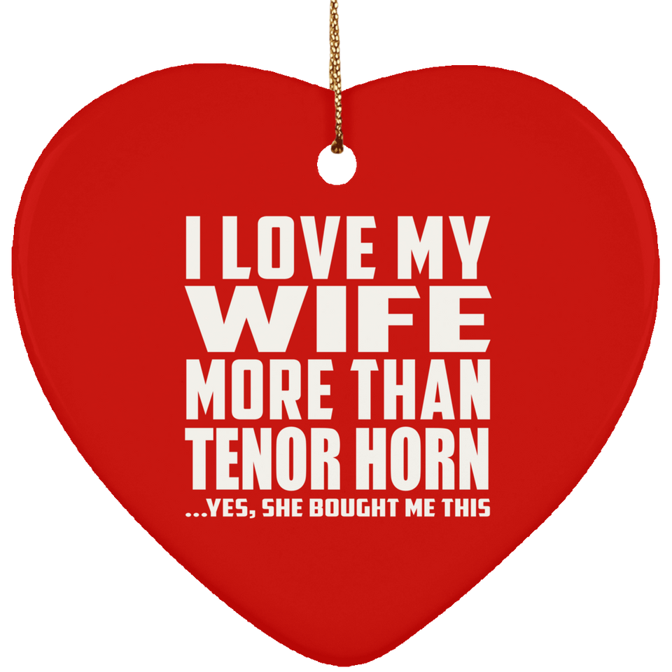 I Love My Wife More Than Tenor Horn - Heart Ornament