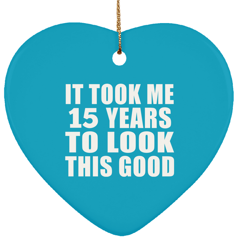 15th Birthday Took Me 15 Years To Look This Good - Heart Ornament