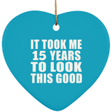 15th Birthday Took Me 15 Years To Look This Good - Heart Ornament