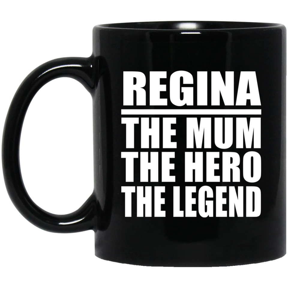 Regina The Mum The Hero The Legend - 11 Oz Coffee Mug Black