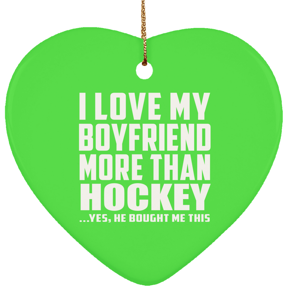 I Love My Boyfriend More Than Hockey - Heart Ornament