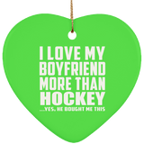 I Love My Boyfriend More Than Hockey - Heart Ornament