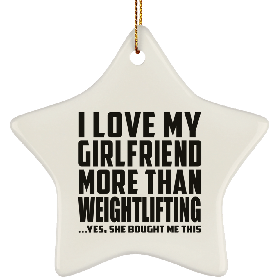 I Love My Girlfriend More Than Weightlifting - Star Ornament