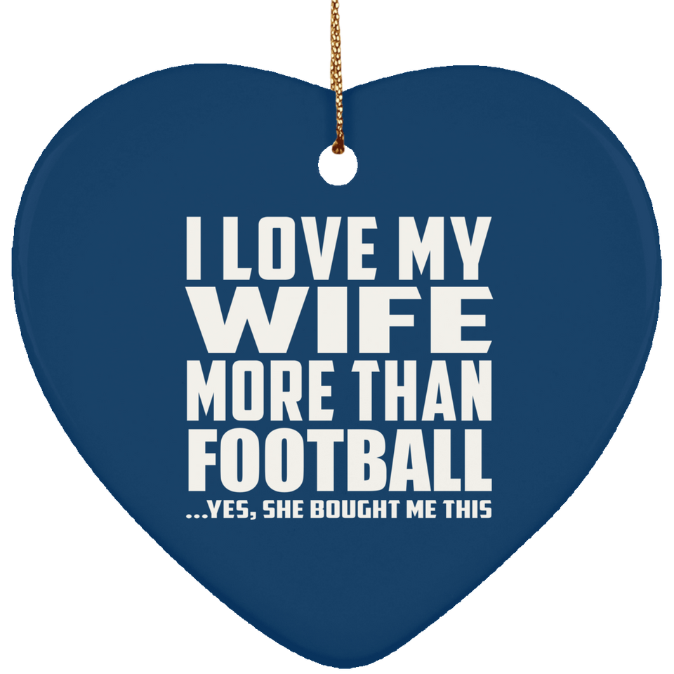 I Love My Wife More Than Football - Heart Ornament