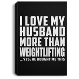 I Love My Husband More Than Weightlifting - Canvas Portrait