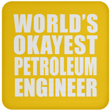 World's Okayest Petroleum Engineer - Drink Coaster