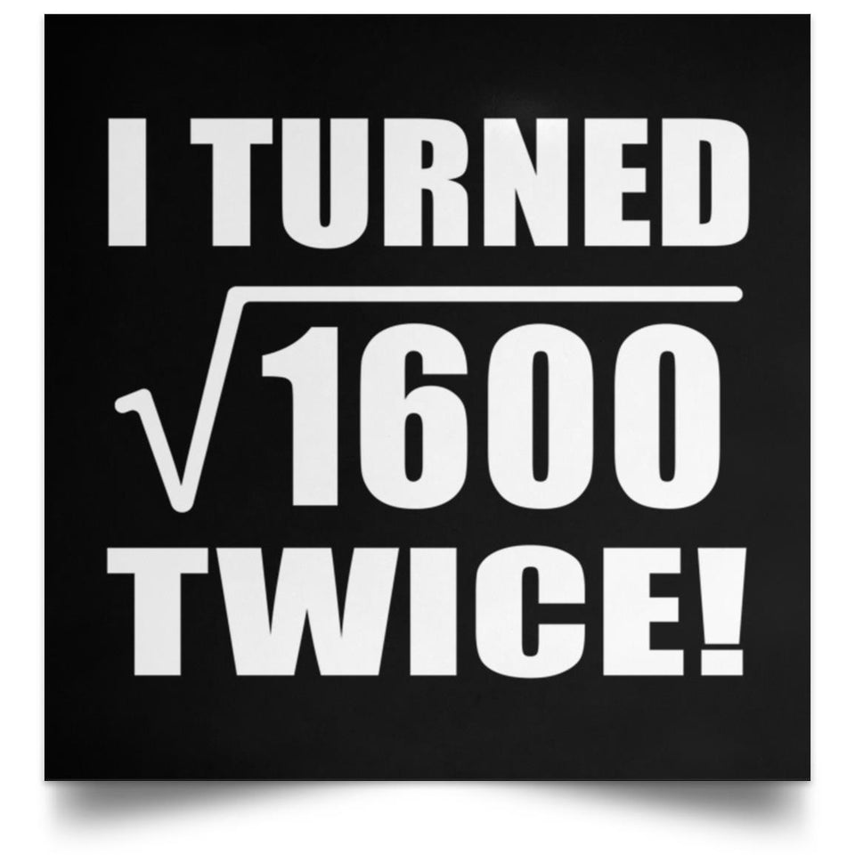 80th Birthday I Turned Square Root of 1600 Twice - Poster Square