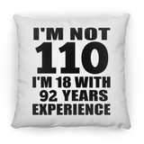 110th Birthday I'm Not 110 I'm 18 With 92 Years Experience - Throw Pillow