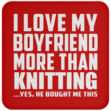 I Love My Boyfriend More Than Knitting - Drink Coaster