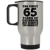 65th Birthday First 65 Years of Childhood Are The Hardest - Silver Travel Mug