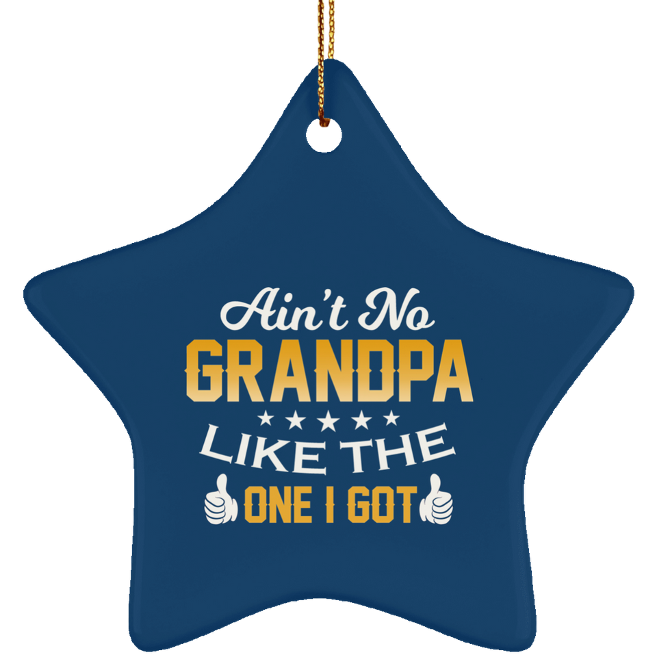 Ain't No Grandpa Like The One I Got - Star Ornament
