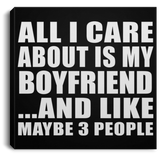 All I Care About Is My Boyfriend - Canvas Square