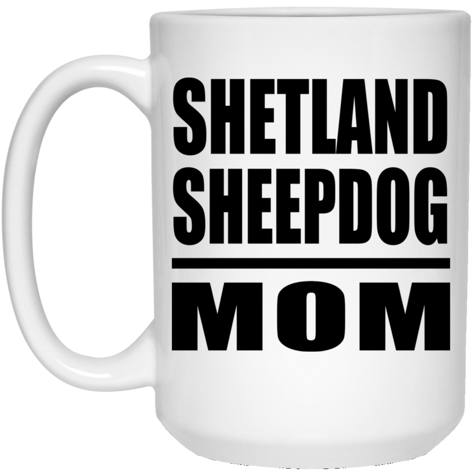 Shetland Sheepdog Mom - 15oz Coffee Mug