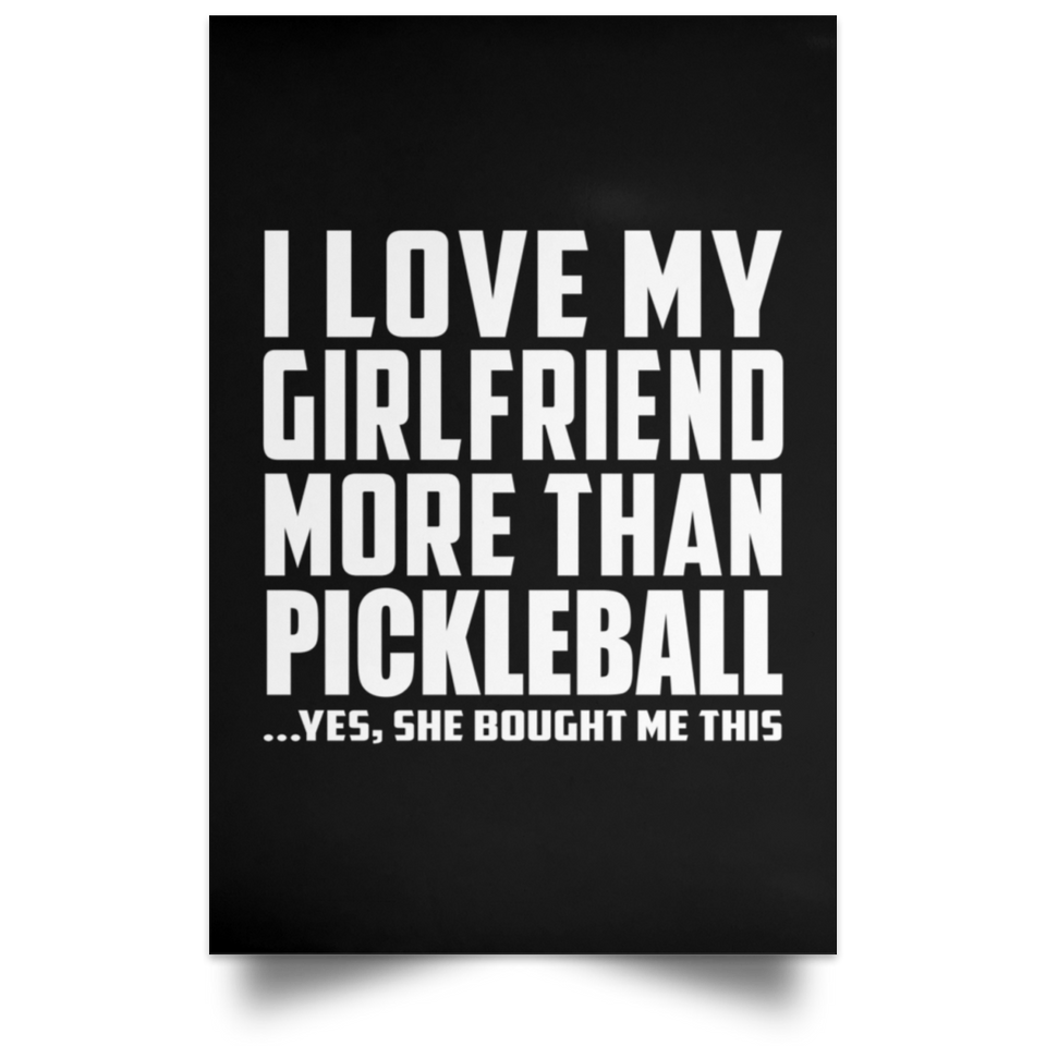 I Love My Girlfriend More Than Pickleball - Poster Portrait