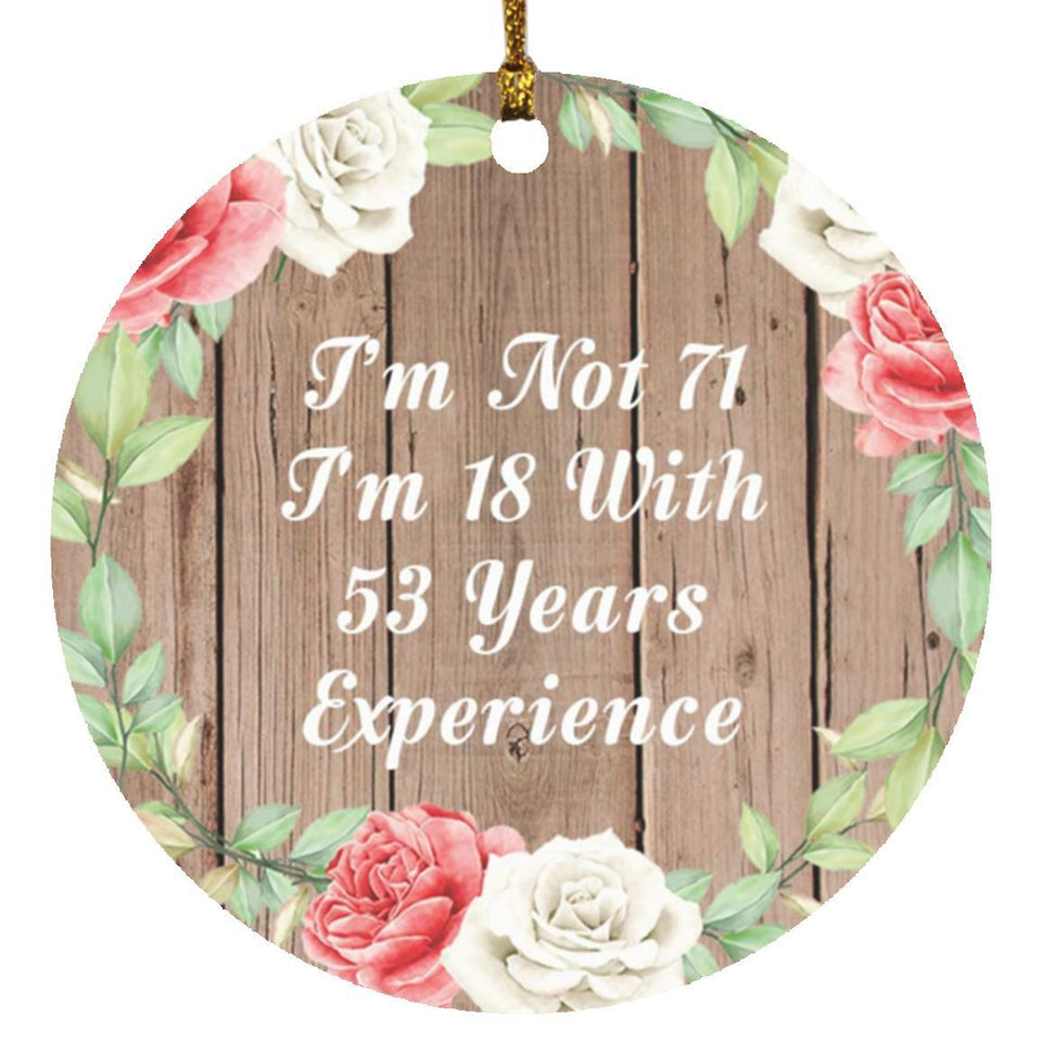 71st Birthday I'm Not 71 I'm 18 With 53 Years Of Experience - Circle Ornament B