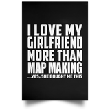 I Love My Girlfriend More Than Map Making - Poster Portrait