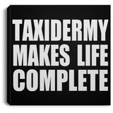 Taxidermy Makes Life Complete - Canvas Square