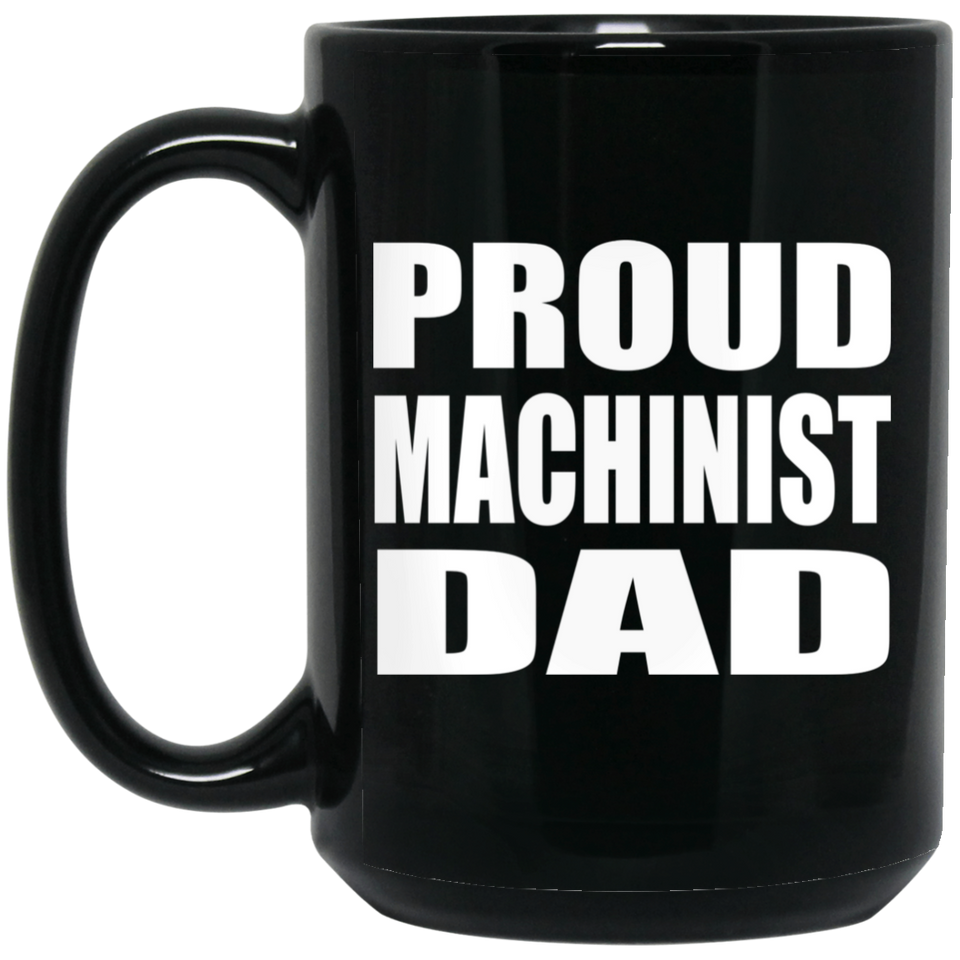 Proud Machinist Dad - 15oz Coffee Mug Black