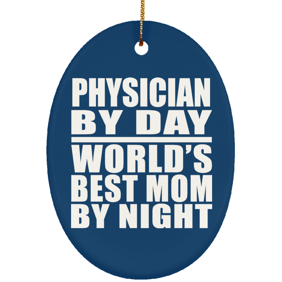 Physician By Day World's Best Mom By Night - Oval Ornament