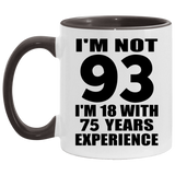 93rd Birthday I'm Not 93 I'm 18 With 75 Years Experience - 11oz Accent Mug Black