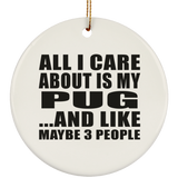 All I Care About Is My Pug - Circle Ornament
