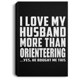 I Love My Husband More Than Orienteering - Canvas Portrait