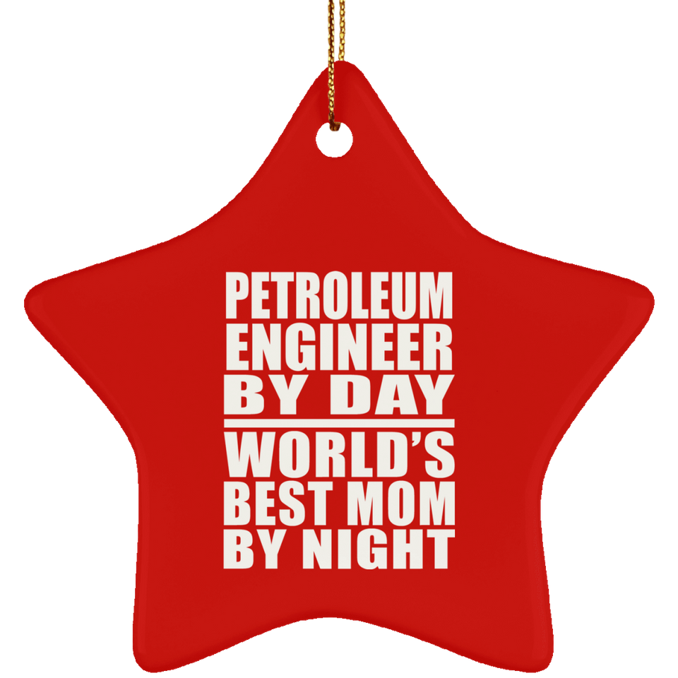 Petroleum Engineer By Day World's Best Mom By Night - Star Ornament
