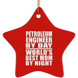 Petroleum Engineer By Day World's Best Mom By Night - Star Ornament