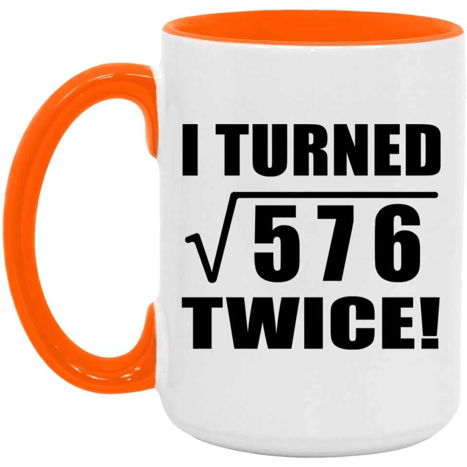 48th Birthday I Turned Square Root of 576 Twice - 15oz Accent Mug Orange