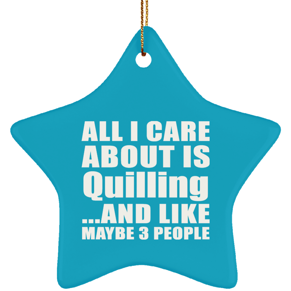 All I Care About Is Quilling - Star Ornament