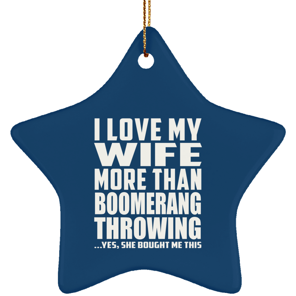 I Love My Wife More Than Boomerang Throwing - Star Ornament
