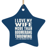 I Love My Wife More Than Boomerang Throwing - Star Ornament