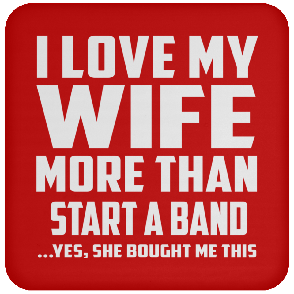 I Love My Wife More Than Start A Band - Drink Coaster