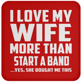 I Love My Wife More Than Start A Band - Drink Coaster