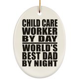Child Care Worker By Day World's Best Dad By Night - Oval Ornament