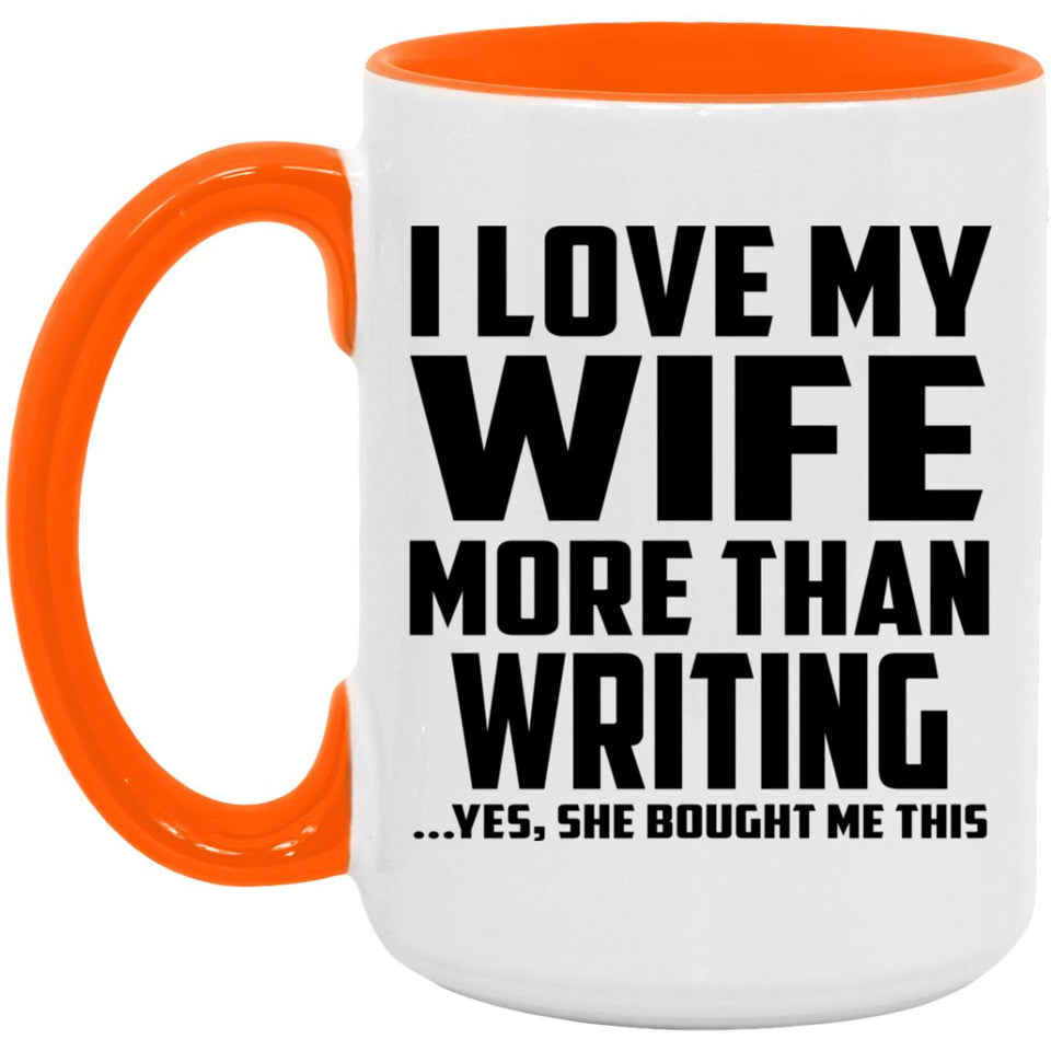 I Love My Wife More Than Writing - 15oz Accent Mug Orange