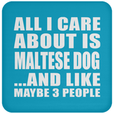 All I Care About Is Maltese Dog - Drink Coaster