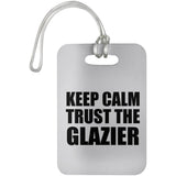 Keep Calm and Trust The Glazier - Luggage Bag Tag
