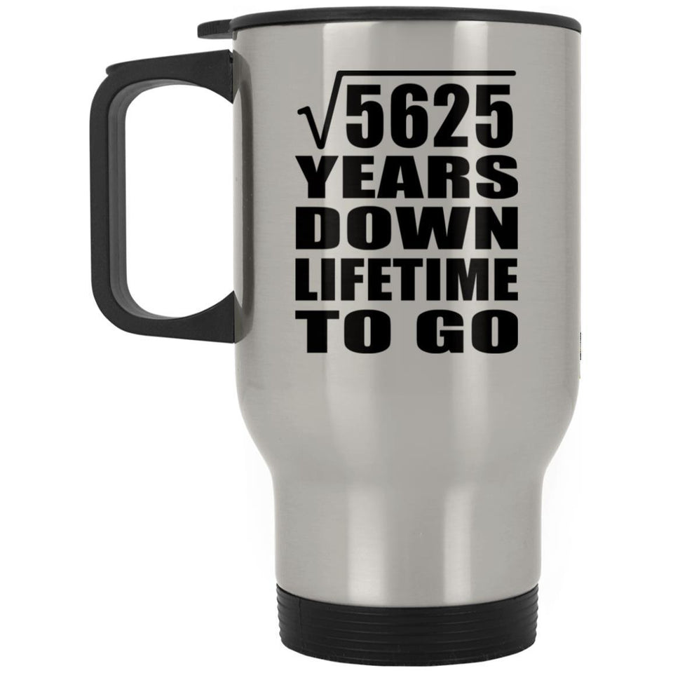 75th Anniversary Square Root of 5625 Years Lifetime To Go - Silver Travel Mug