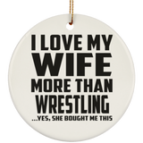 I Love My Wife More Than Wrestling - Circle Ornament
