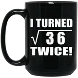 12th Birthday I Turned Square Root of 36 Twice - 15oz Coffee Mug Black