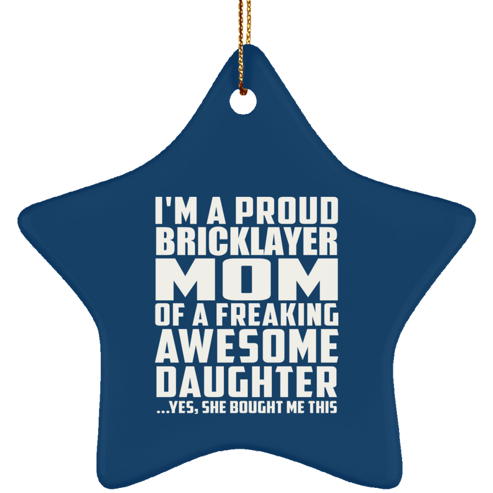 Proud Bricklayer Mom Of Awesome Daughter - Star Ornament