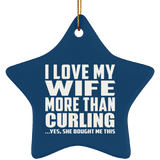 I Love My Wife More Than Curling - Star Ornament