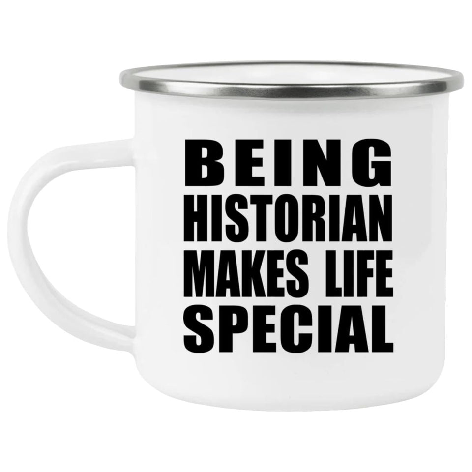 Being Historian Makes Life Special - 12oz Camping Mug