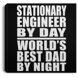 Stationary Engineer By Day World's Best Dad By Night - Canvas Square