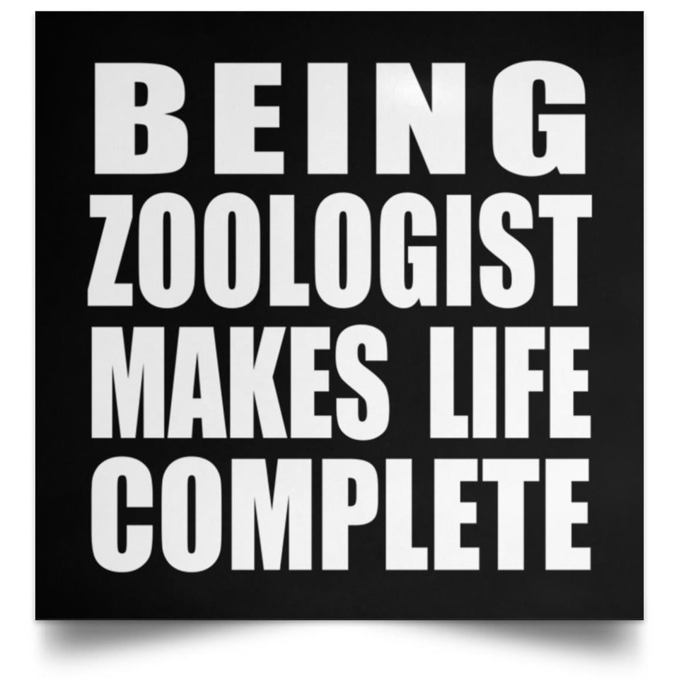 Being Zoologist Makes Life Complete - Poster Square